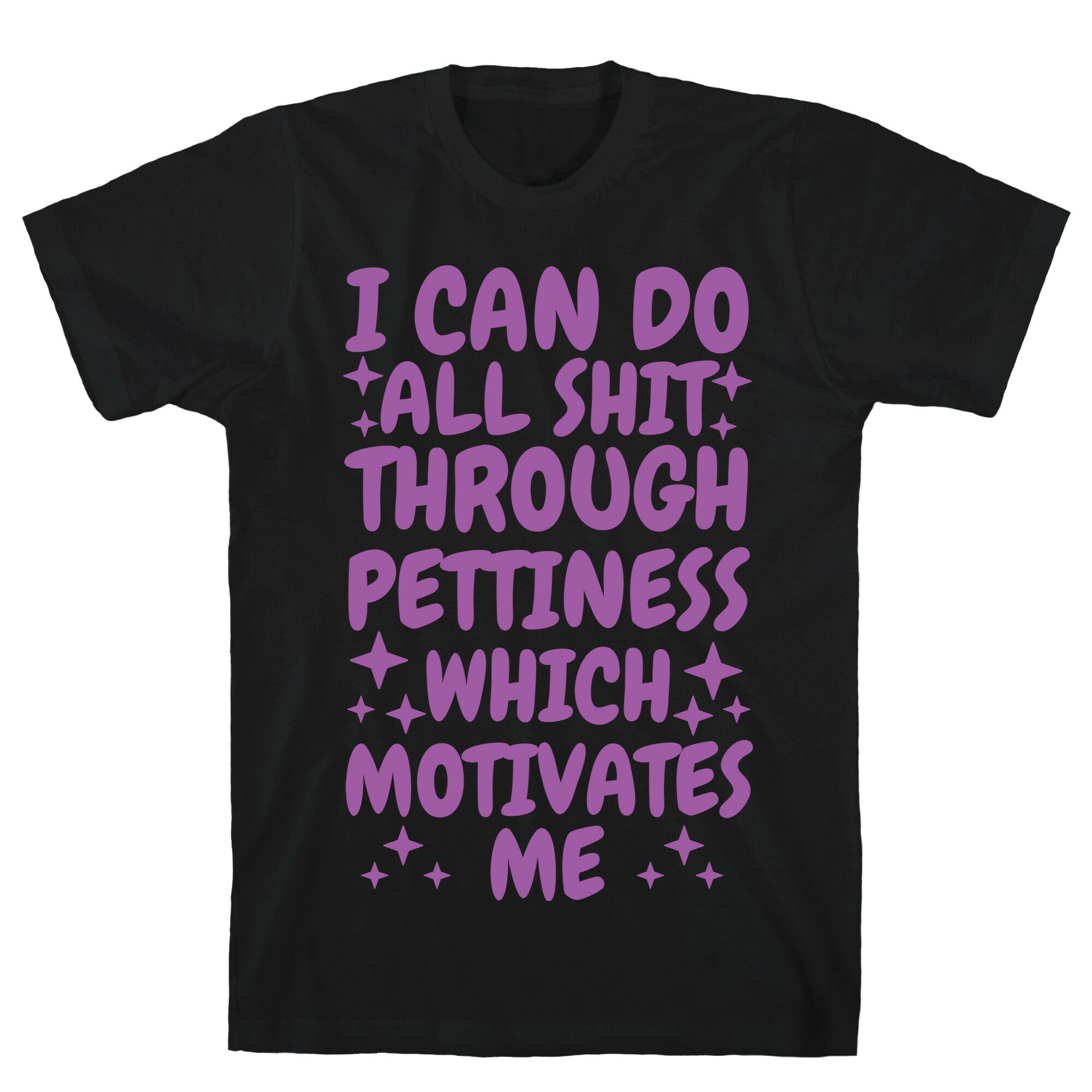 I Can Do All Shit Through Pettiness T-Shirt